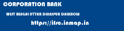 CORPORATION BANK  WEST BENGAL UTTAR DINAJPUR DALKHOLA   ifsc code